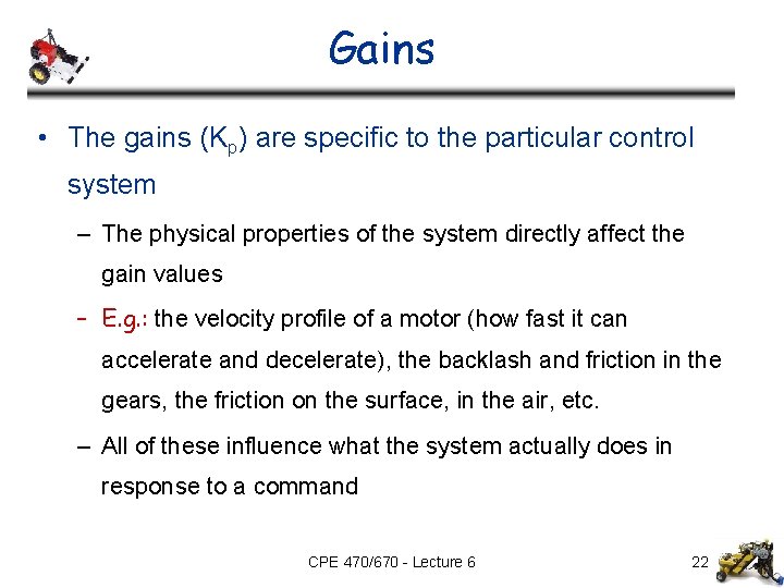 Gains • The gains (Kp) are specific to the particular control system – The