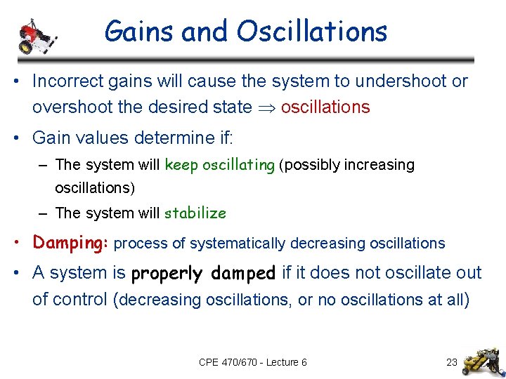 Gains and Oscillations • Incorrect gains will cause the system to undershoot or overshoot