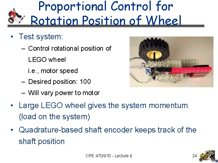 Proportional Control for Rotation Position of Wheel • Test system: – Control rotational position