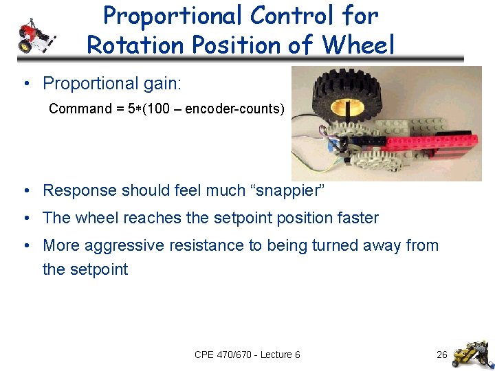 Proportional Control for Rotation Position of Wheel • Proportional gain: Command = 5 (100