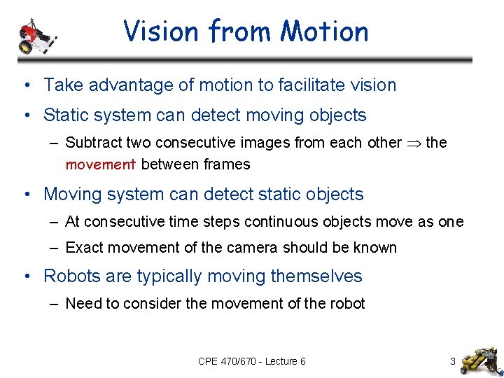 Vision from Motion • Take advantage of motion to facilitate vision • Static system