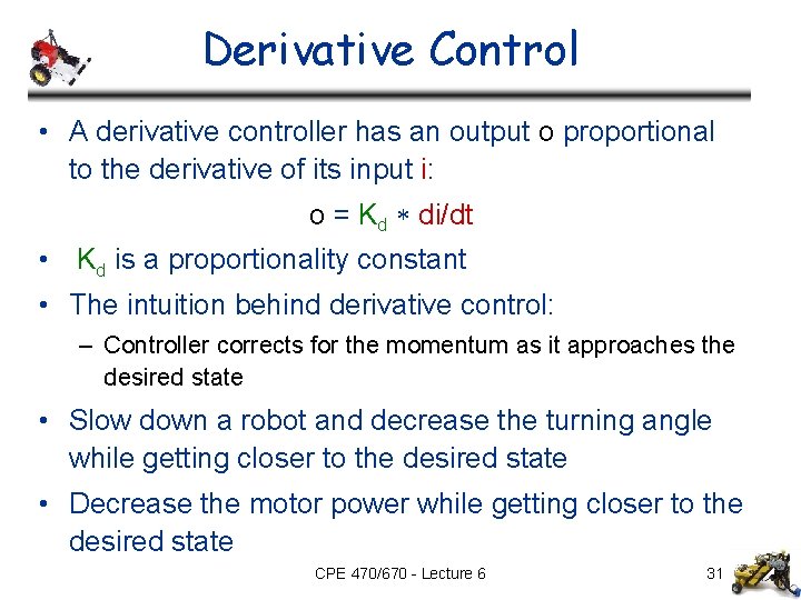 Derivative Control • A derivative controller has an output o proportional to the derivative