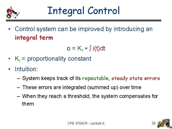 Integral Control • Control system can be improved by introducing an integral term o