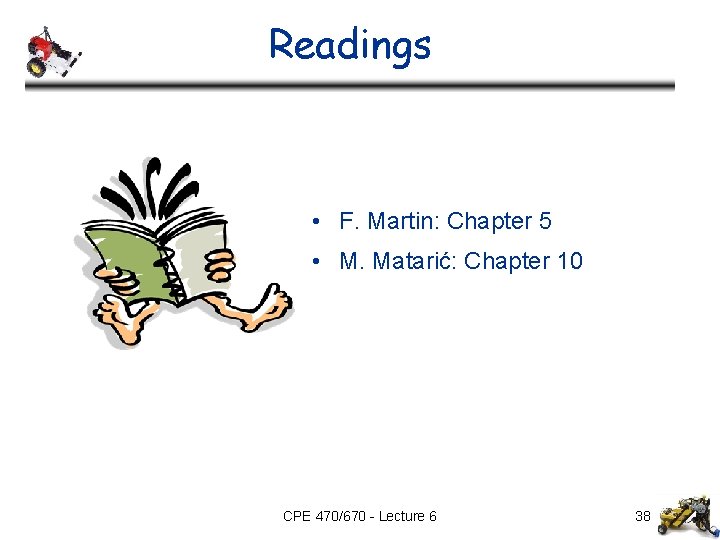 Readings • F. Martin: Chapter 5 • M. Matarić: Chapter 10 CPE 470/670 -