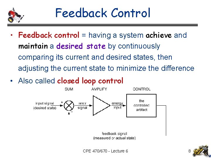 Feedback Control • Feedback control = having a system achieve and maintain a desired