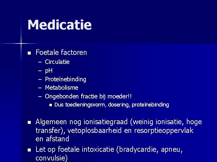 Medicatie n Foetale factoren – – – Circulatie p. H Proteïnebinding Metabolisme Ongebonden fractie