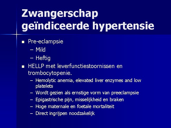 Zwangerschap geïndiceerde hypertensie n n Pre-eclampsie – Mild – Heftig HELLP met leverfunctiestoornissen en