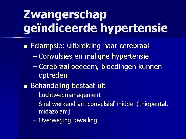 Zwangerschap geïndiceerde hypertensie n n Eclampsie: uitbreiding naar cerebraal – Convulsies en maligne hypertensie