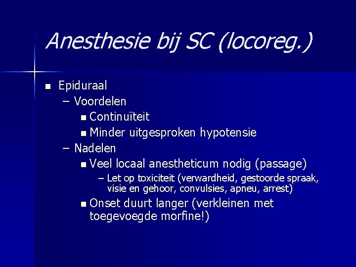 Anesthesie bij SC (locoreg. ) n Epiduraal – Voordelen n Continuïteit n Minder uitgesproken