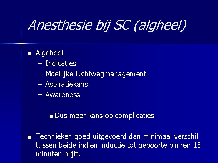 Anesthesie bij SC (algheel) n Algeheel – Indicaties – Moeilijke luchtwegmanagement – Aspiratiekans –