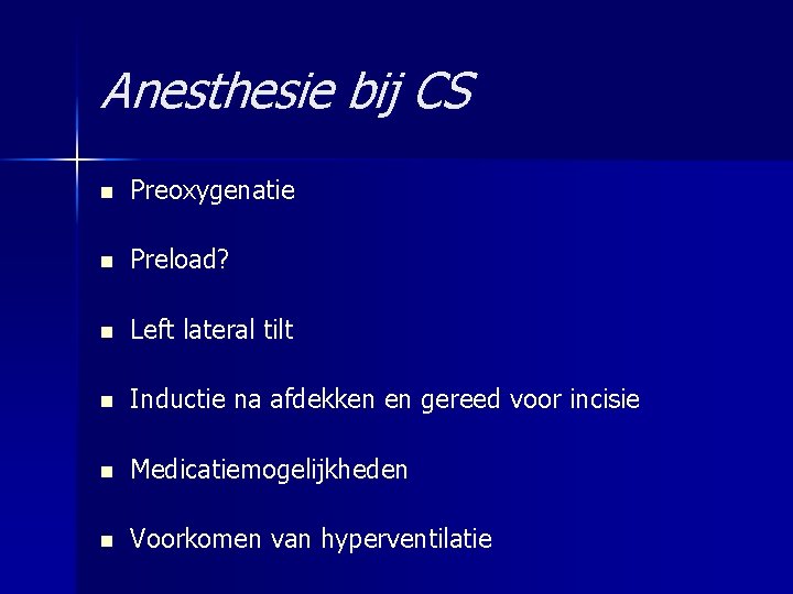 Anesthesie bij CS n Preoxygenatie n Preload? n Left lateral tilt n Inductie na