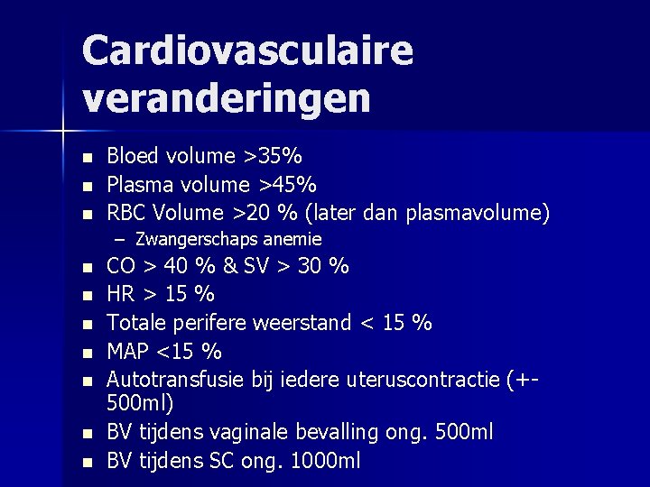 Cardiovasculaire veranderingen n Bloed volume >35% Plasma volume >45% RBC Volume >20 % (later