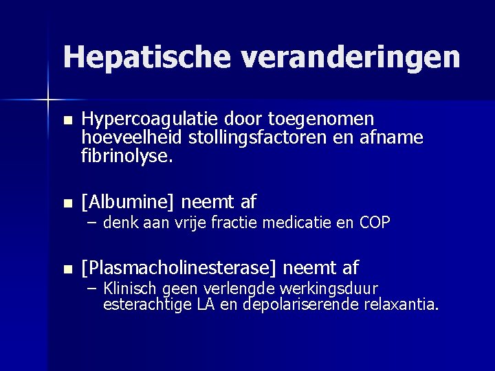 Hepatische veranderingen n Hypercoagulatie door toegenomen hoeveelheid stollingsfactoren en afname fibrinolyse. n [Albumine] neemt