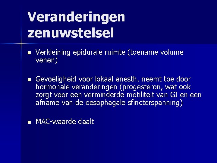 Veranderingen zenuwstelsel n Verkleining epidurale ruimte (toename volume venen) n Gevoeligheid voor lokaal anesth.