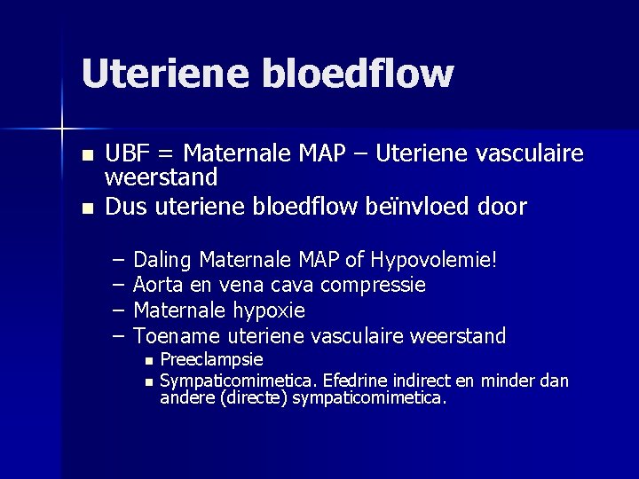 Uteriene bloedflow n n UBF = Maternale MAP – Uteriene vasculaire weerstand Dus uteriene