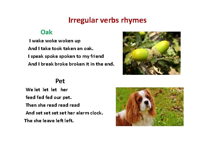 Irregular verbs rhymes Oak I wake woken up And I take took taken an
