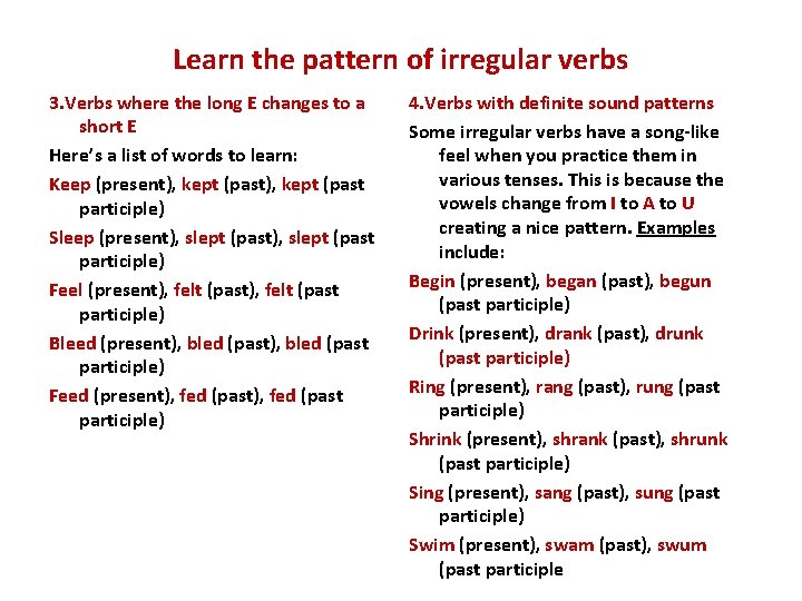 Learn the pattern of irregular verbs 3. Verbs where the long E changes to