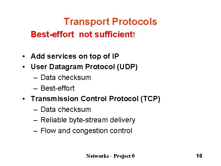 Transport Protocols Best-effort not sufficient! • Add services on top of IP • User