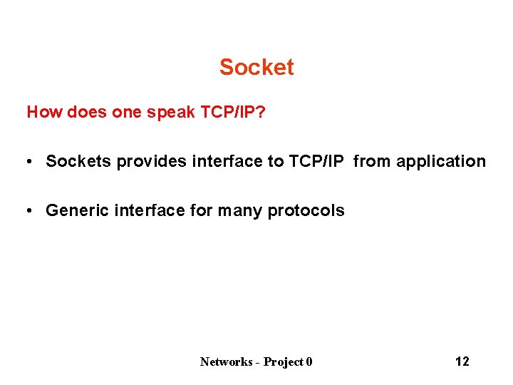 Socket How does one speak TCP/IP? • Sockets provides interface to TCP/IP from application