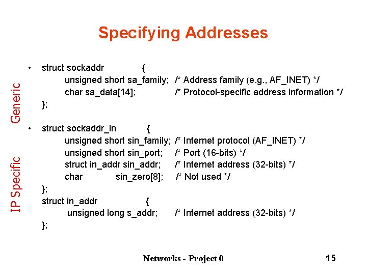 IP Specific Generic Specifying Addresses • struct sockaddr { unsigned short sa_family; /* Address