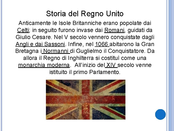 Storia del Regno Unito Anticamente le Isole Britanniche erano popolate dai Celti; in seguito