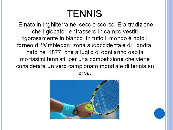 TENNIS È nato in Inghilterra nel secolo scorso. Era tradizione che i giocatori entrassero