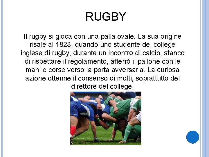 RUGBY Il rugby si gioca con una palla ovale. La sua origine risale al