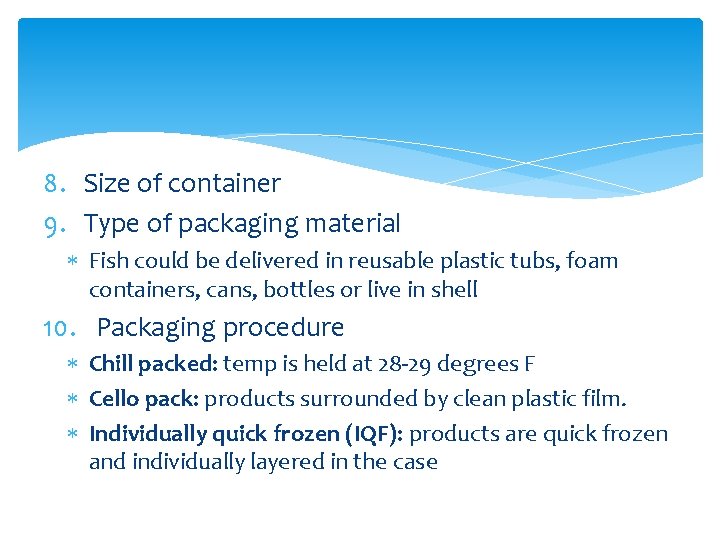 8. Size of container 9. Type of packaging material Fish could be delivered in