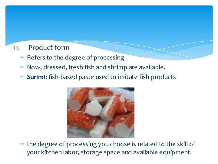 11. Product form Refers to the degree of processing Now, dressed, fresh fish and