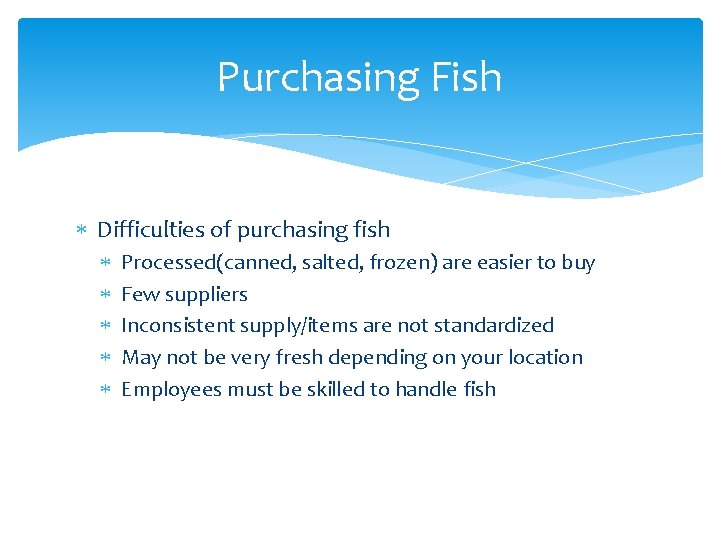 Purchasing Fish Difficulties of purchasing fish Processed(canned, salted, frozen) are easier to buy Few