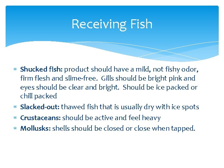 Receiving Fish Shucked fish: product should have a mild, not fishy odor, firm flesh