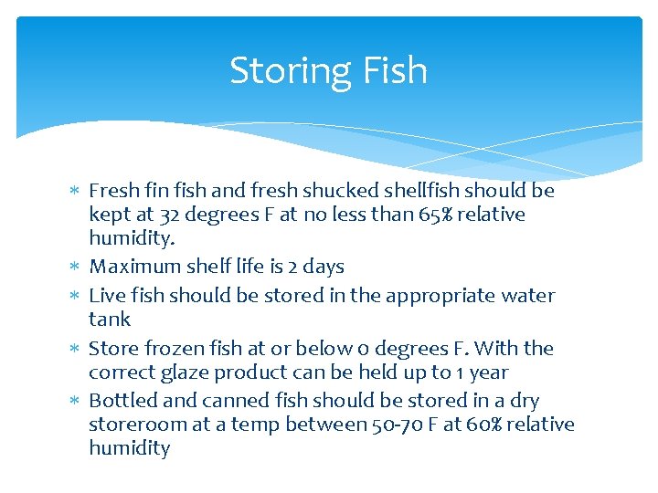 Storing Fish Fresh fin fish and fresh shucked shellfish should be kept at 32