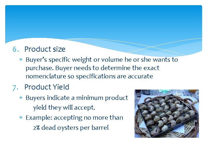 6. Product size Buyer’s specific weight or volume he or she wants to purchase.