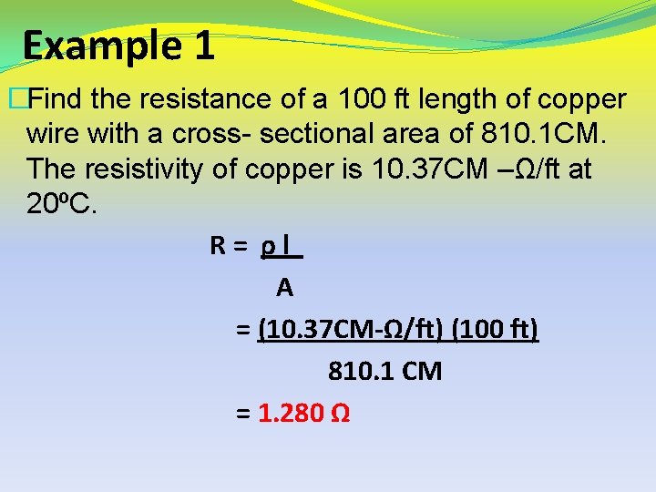 Example 1 �Find the resistance of a 100 ft length of copper wire with