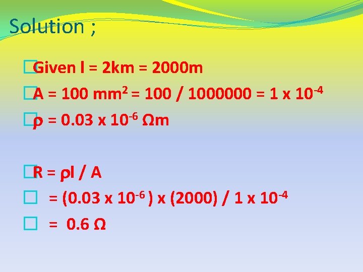 Solution ; �Given l = 2 km = 2000 m �A = 100 mm