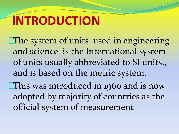 INTRODUCTION �The system of units used in engineering and science is the International system