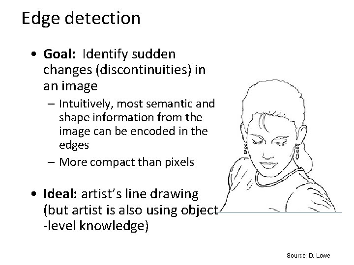 Edge detection • Goal: Identify sudden changes (discontinuities) in an image – Intuitively, most