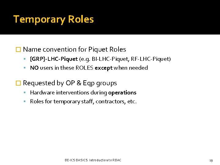 Temporary Roles � Name convention for Piquet Roles {GRP}-LHC-Piquet (e. g. BI-LHC-Piquet, RF-LHC-Piquet) NO