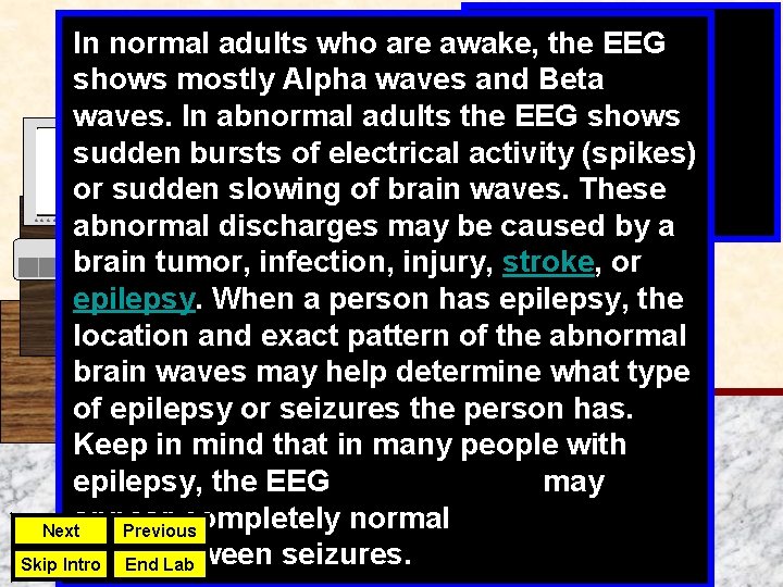 In normal adults who are awake, the EEG shows mostly Alpha waves and Beta