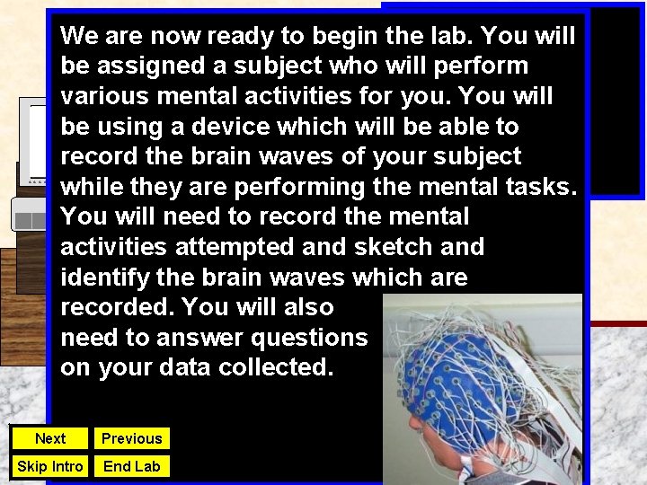 We are now ready to begin the lab. You will be assigned a subject