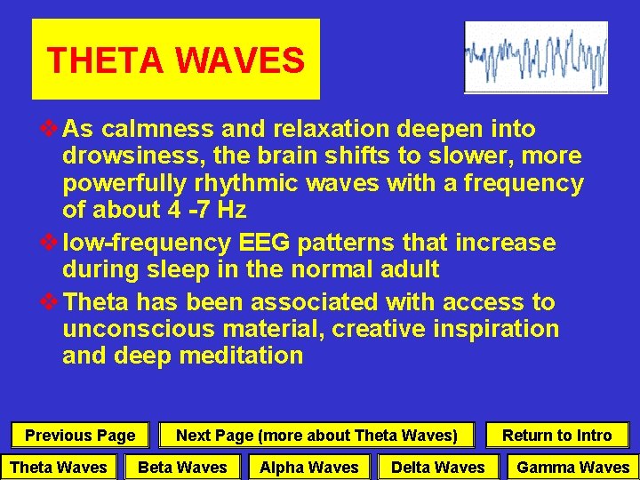 THETA WAVES v As calmness and relaxation deepen into drowsiness, the brain shifts to