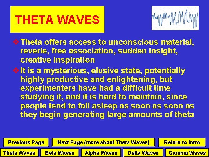 THETA WAVES v Theta offers access to unconscious material, reverie, free association, sudden insight,