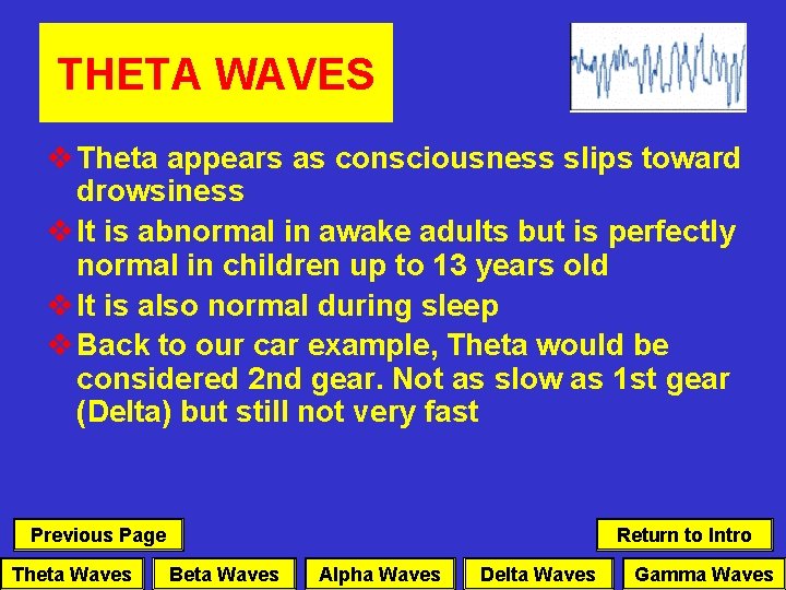 THETA WAVES v Theta appears as consciousness slips toward drowsiness v It is abnormal