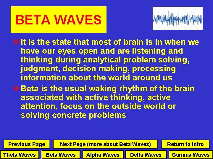BETA WAVES v It is the state that most of brain is in when
