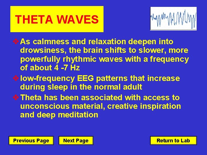 THETA WAVES v As calmness and relaxation deepen into drowsiness, the brain shifts to