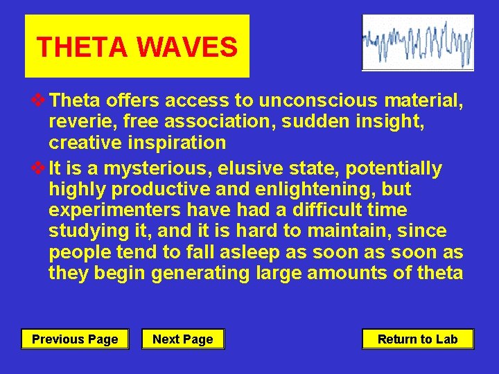 THETA WAVES v Theta offers access to unconscious material, reverie, free association, sudden insight,