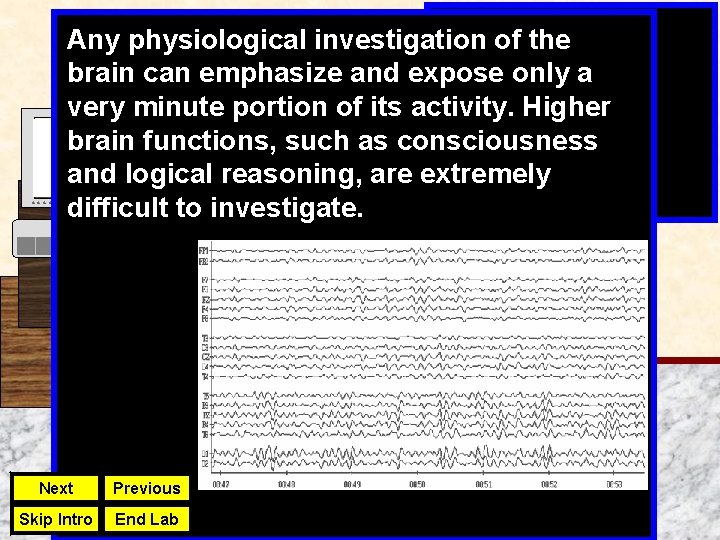 Any physiological investigation of the brain can emphasize and expose only a very minute