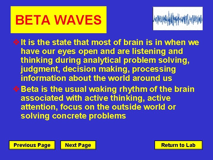 BETA WAVES v It is the state that most of brain is in when
