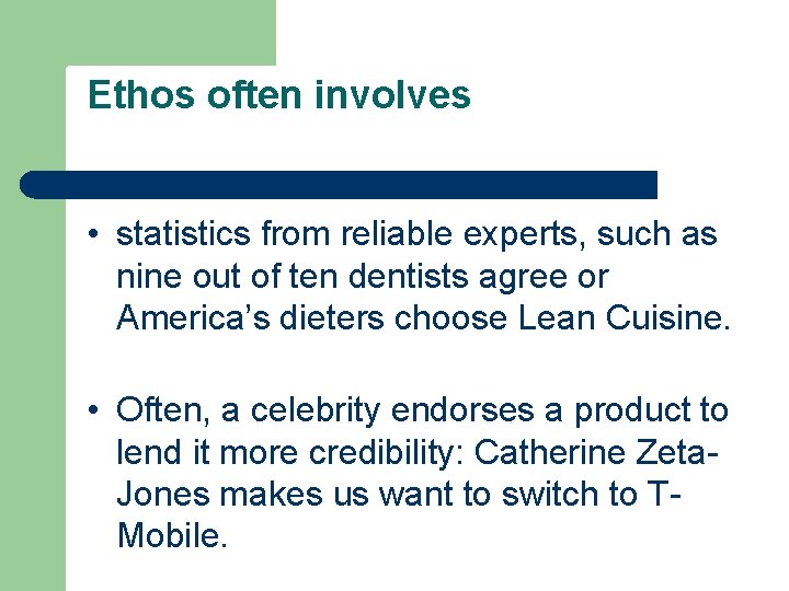 Ethos often involves • statistics from reliable experts, such as nine out of ten