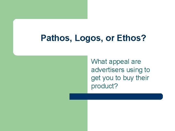 Pathos, Logos, or Ethos? What appeal are advertisers using to get you to buy